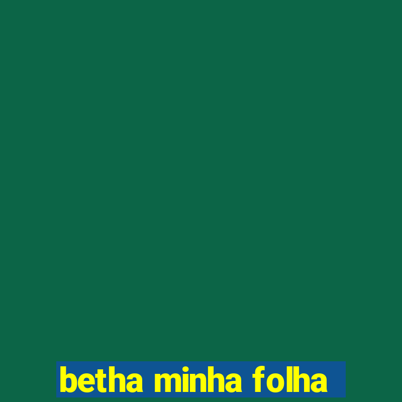 betha minha folha